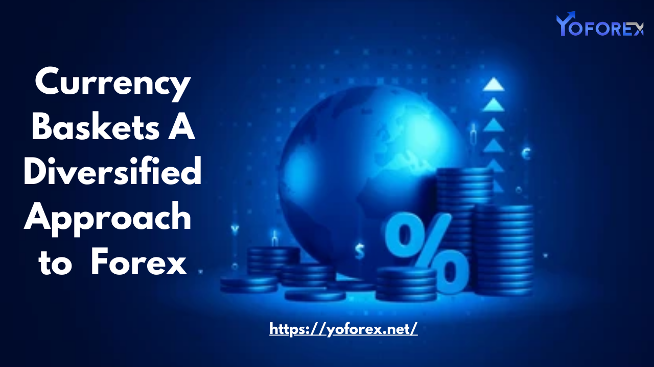 Currency Baskets A Diversified Approach to Forex