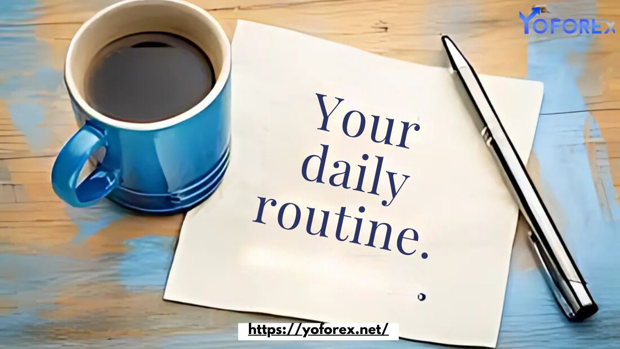 Your daily routine.